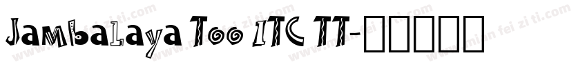 Jambalaya Too ITC TT字体转换